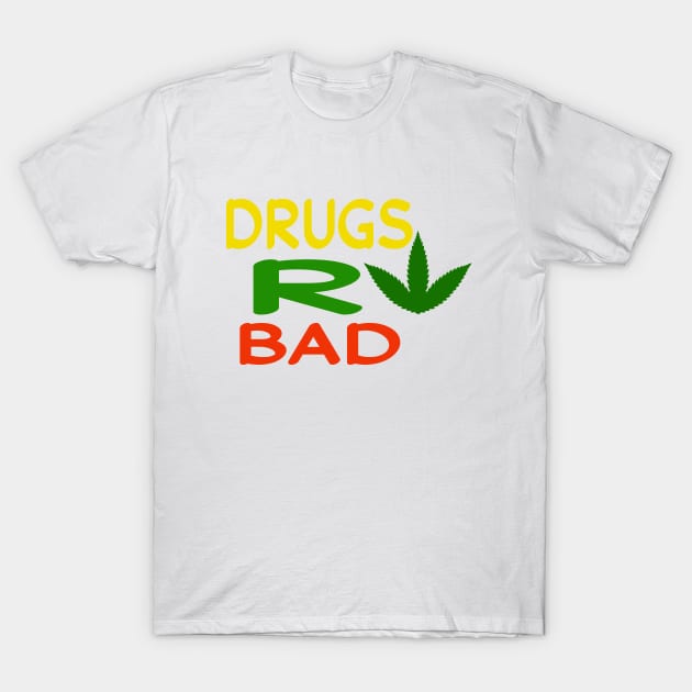 Drugs R Bad, Funny Anti-Drugs, EDM Festival Anti Drug T-Shirt by slawers